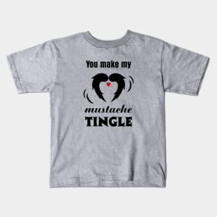 You make my Mustache Tingle Kids T-Shirt